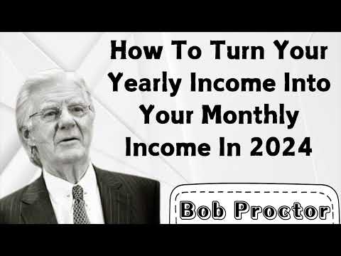 How To Turn Your Yearly Income Into Your Monthly Income In 2024 | Bob Proctor 2024