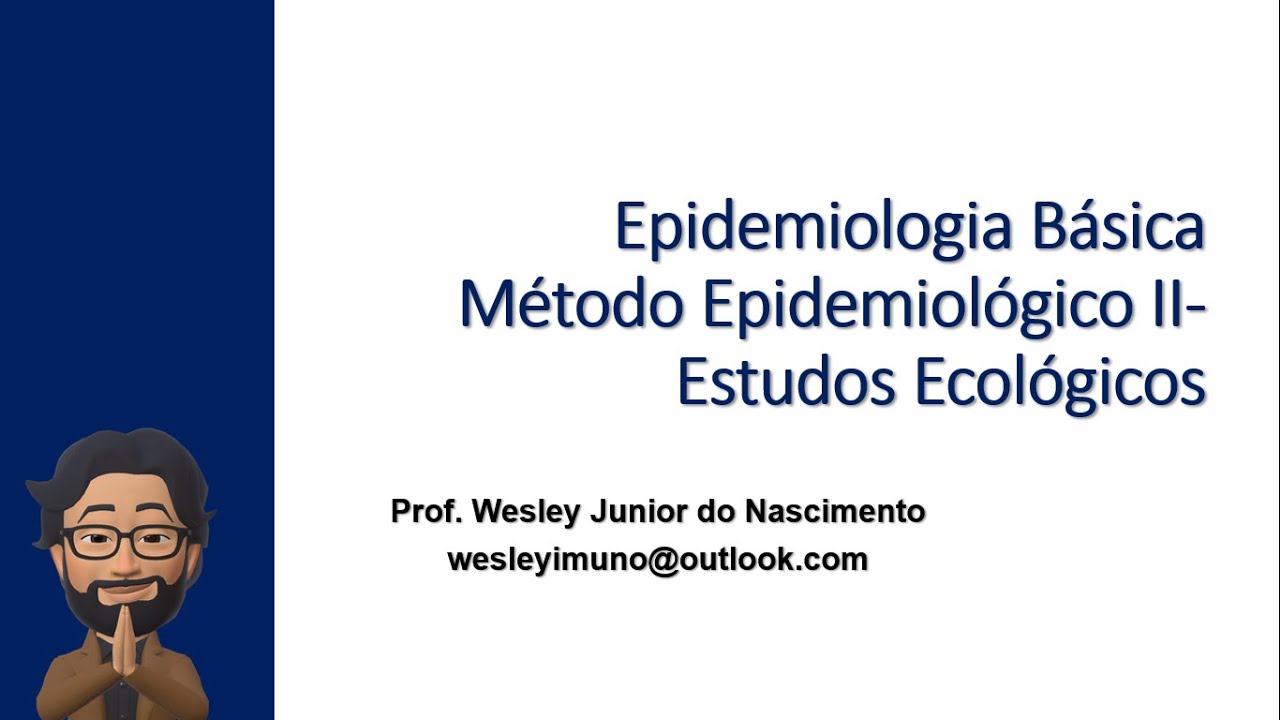 Epidemiologia Básica -Método Epidemiológico II: Estudos Ecológicos