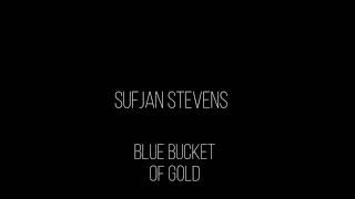Sufjan Stevens - Blue Bucket Of Gold (Lyrics)