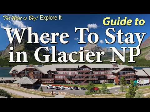 2025 Guide to Glacier National Park's Historic Lodges, Motor Inns & campgrounds. What u Need 2 Know!