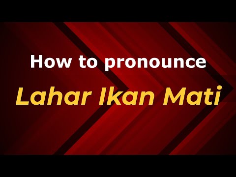 How to pronounce Lahar Ikan Mati in Malaysia (Malaysian pronunciation)? - Pronounce Names