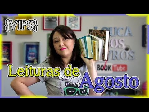 Leituras de Agosto | {VIPS #1} Louca dos livros 2018