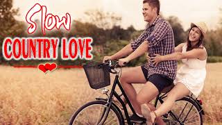 Greatest Slow Country Love Songs All Time   Top 100 Romantic Country Music About Love