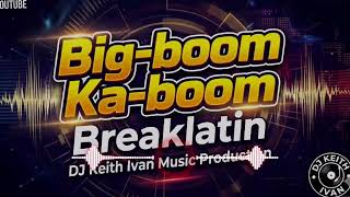 Download lagu Big-boom Ka-boom_Breaklatin_(DJ Keith Ivan Remix) mp3