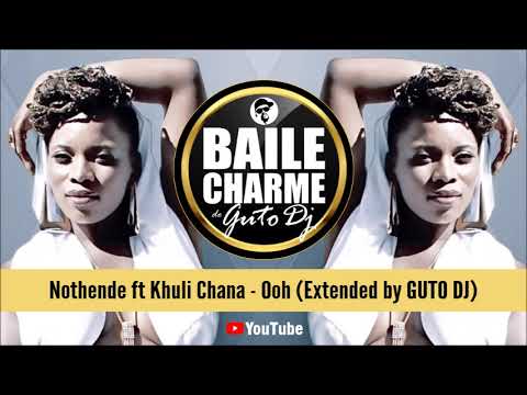 Nothende ft Khuli Chana - Ooh (Extended  by GUTO DJ) 112017