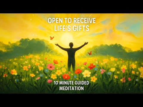 Open to Receive Life's Gifts | 10 Minute Guided Meditation | Daily Meditation