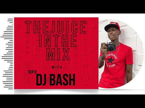 The Juice In The Mix with DJ Bash - Episode 3
