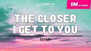 MYMP | The Closer I Get To You | Official Lyric Video