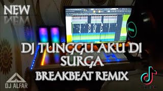 Download lagu DJ TUNGGU AKU DI SURGA BREAKBEAT FULL BASS mp3