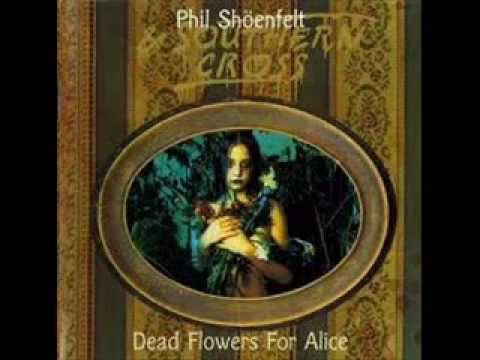 PHIL SHOENFELT & SOUTHERN CROSS - DEAD FLOWERS FOR ALICE