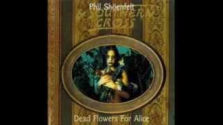 PHIL SHOENFELT & SOUTHERN CROSS - DEAD FLOWERS FOR ALICE