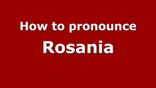 How to pronounce Rosania