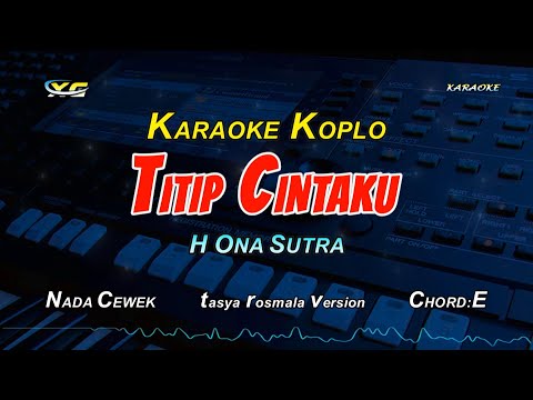 TITIP CINTAKU KARAOKE KOPLO NADA CEWEK - H ONA SUTRA (TASYA ROSMALA VERSION)