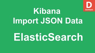 Elasticsearch Kibana - How import JSON File to Kibana