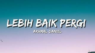 Download lagu Lebih Baik Pergi (lirik) - Akhmal Daniel mp3