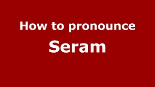 How to pronounce Seram