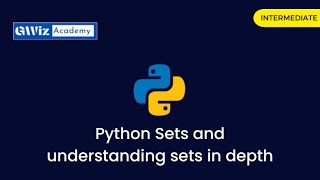 Ch13 Python Sets and understanding sets in depth | By GWiz Academy | Certificate Included