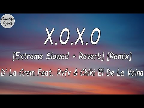 D_ La Crem Ft. Rvfv_Chiki El De La Vaina - X.O.X.O. (REMIX) [Extreme Slowed + Reverb] (Lyrics Video)