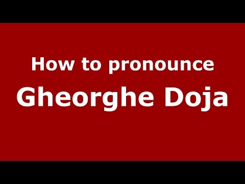 How to pronounce Gheorghe Doja (Romanian/Romania)  - PronounceNames.com