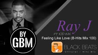 Ray J ft Kid Ink - Feeling Like Love (by GBM Official) [B-Hits Mix 100]