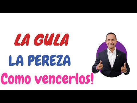 LA GULA Y LA PEREZA, COMO VENCERLOS!