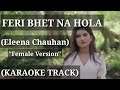 Feri Bhet Na Hola - Eleena Chauhan | Female Version | Karaoke Track | With Lyrics |