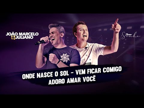 João Marcelo e Juliano - Onde Nasce o Sol - Vem Ficar Comigo - Adoro Amar Você (DVD NOSSO SONHO)
