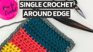 How to Crochet: Single Crochet around your Project, Down the side of Rows, Single Crochet Border
