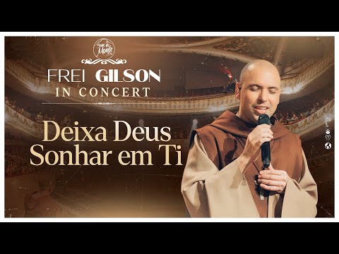 Deixa Deus sonhar em ti | Frei Gilson In Concert