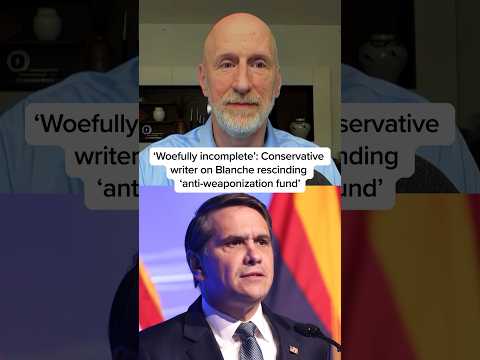 ‘Woefully incomplete’: Conservative writer on Blanche rescinding ‘anti-weaponization fund’