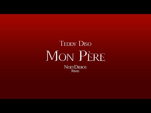 Teddy Diso, NoeyDidios - Mon Père (NoeyDidios Remix)