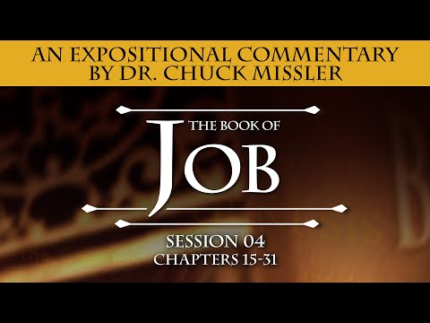 Job Commentary by Chuck Missler - Chapter 15-31: Rounds 2 and 3 of the Three Friends' Discourse