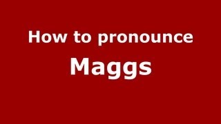 How to pronounce Maggs