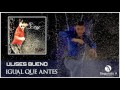 Ulises Bueno | Igual que antes