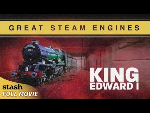 Great Steam Engines: King Edward I | Locomotive Footages | Full Movie | Railway
