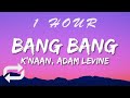 K Naan Ft Adam Levine Bang Bang Lyrics 1 HOUR