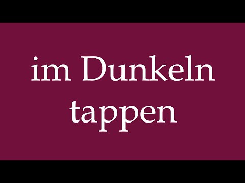 How to Pronounce ''im Dunkeln tappen'' (walking in the dark) Correctly in German