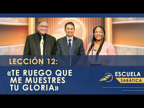 12. «TE RUEGO QUE ME MUESTRES TU GLORIA» - Éxodo || Escuela Sabática 3T