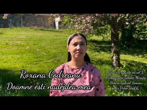 DOAMNE ESTI NADEJDEA MEA  - ROXANA CODREANU ( OFFICIAL VIDEO )