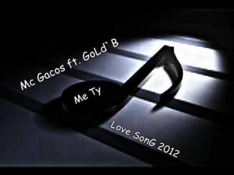 Mc Gacos ft. GoLd`B - Me Ty [LoveSong] 2012