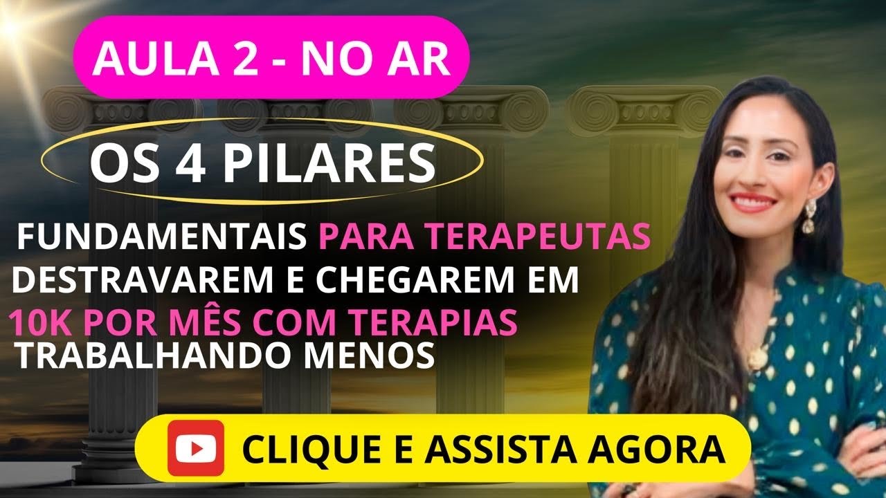 Aula 2- Os 4 Pilares fundamentais para Terapeutas destravarem e chegarem em 10k por mês