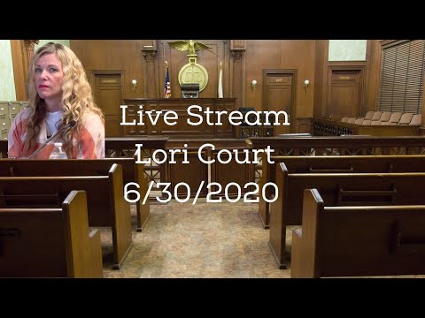 Live Stream of Lori at Court 6/30/2020 NEW CHARGES