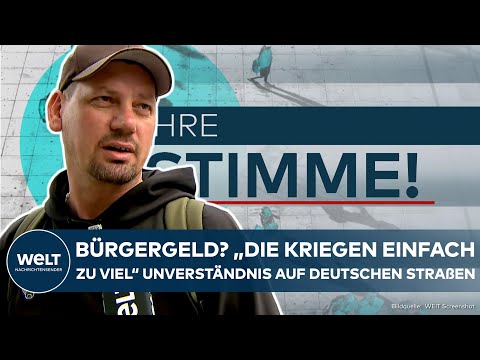 DEUTSCHLAND: Heftige Debatte ums Bürgergeld! Das sagen die Deutschen | WELT Ihre Stimme