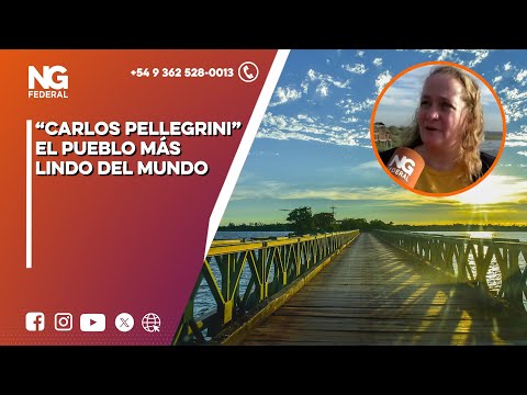 NGFEDERAL - “CARLOS PELLEGRINI” EL PUEBLO MÁS LINDO DEL MUNDO - CORRIENTES