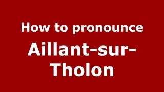 How to pronounce Aillant-Sur-Tholon