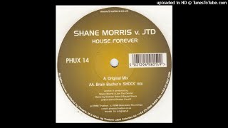 Shane Morris V JTD - House Forever - Brain Basher's "SHOCK" Mix