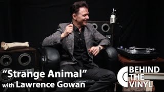 Behind The Vinyl - &quot;Strange Animal&quot; with Lawrence Gowan