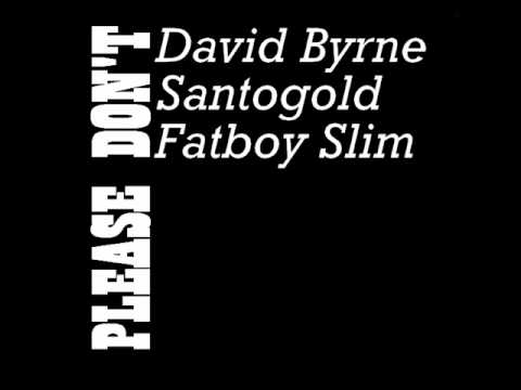 David Byrne & Fatboy Slim-Please don't(ft.Santogold)