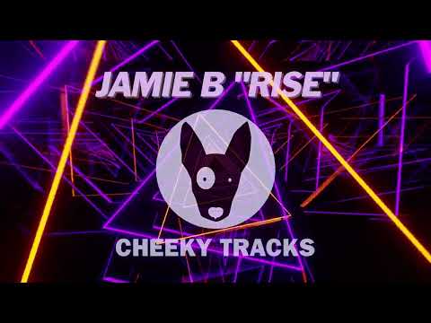 Jamie B - Rise (Cheeky Tracks) OUT NOW