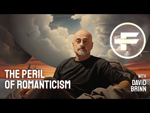 The Futurists - EPS_119: The Peril of Romanticism with David Brin